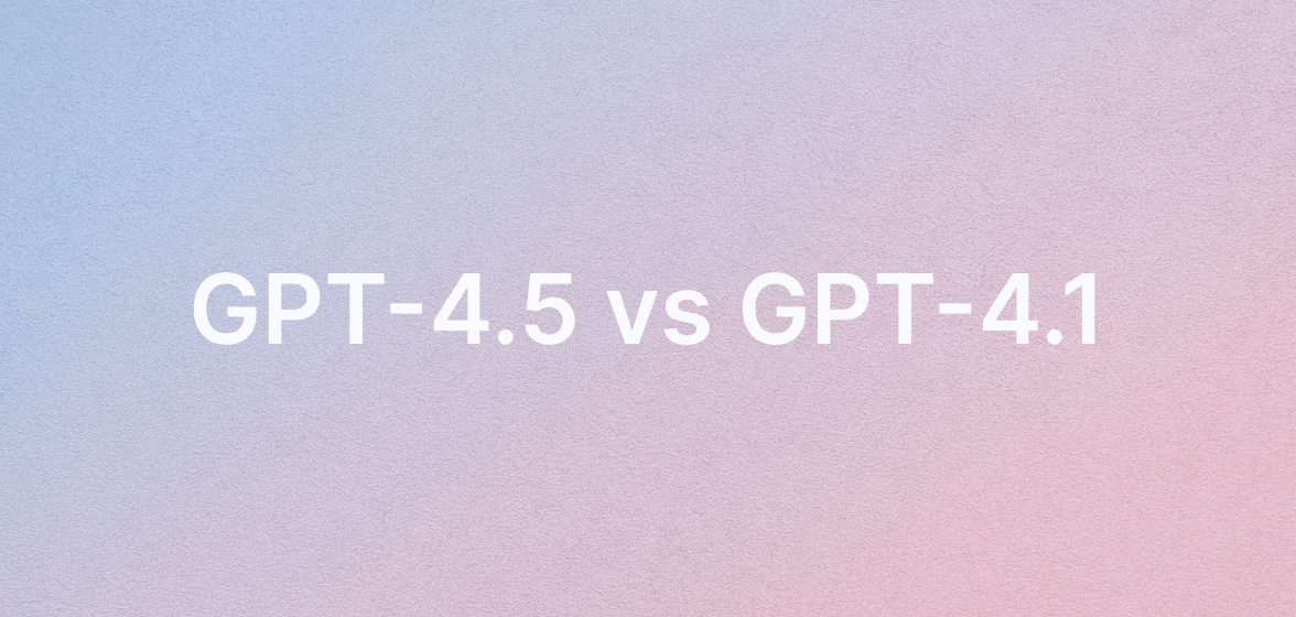 GPT-4.1 vs GPT-4.5: A comprehensive comparison