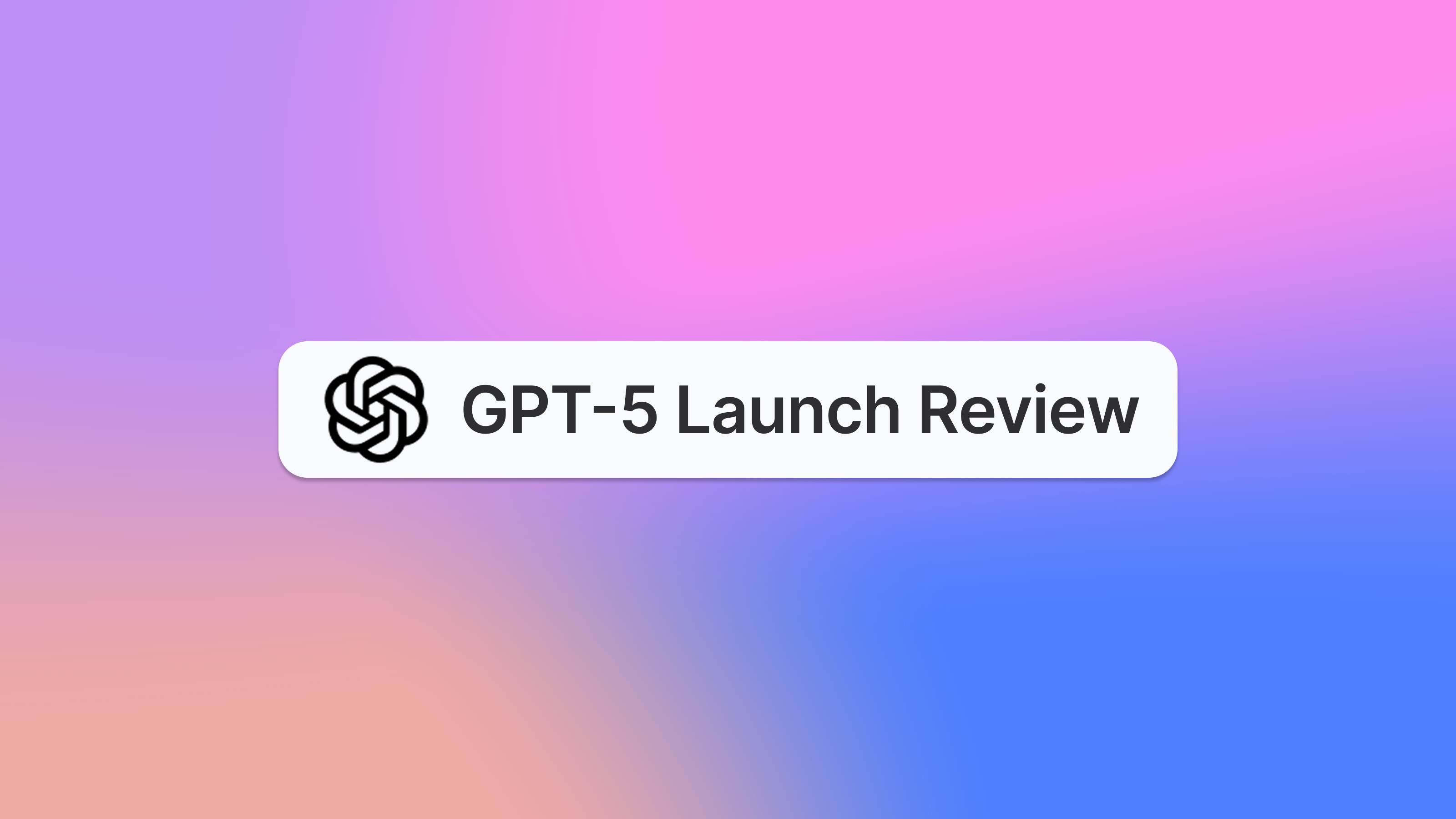 GPT-5 launch: The backlash of over-marketing